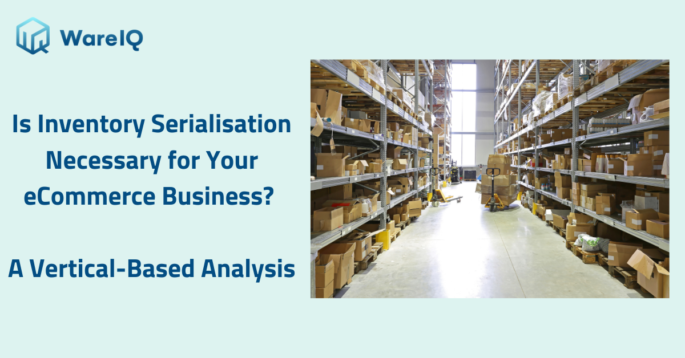 Is Inventory Serialization Necessary for Your eCommerce Business? A Vertical-Based Analysis