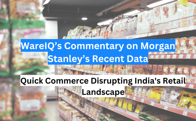 WareIQ’s Commentary on Morgan Stanley’s Recent Data: Quick Commerce Disrupting India’s Retail Landscape