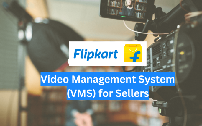 Understanding Flipkart Video Management System (VMS) for Sellers