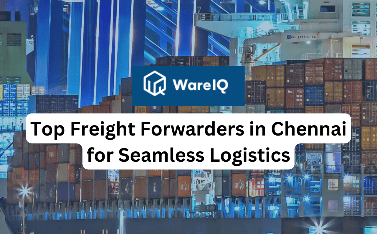 Top Freight Forwarders in Chennai for Seamless Logistics