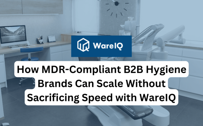 How MDR-Compliant B2B Hygiene Brands Can Scale Without Sacrificing Speed with WareIQ