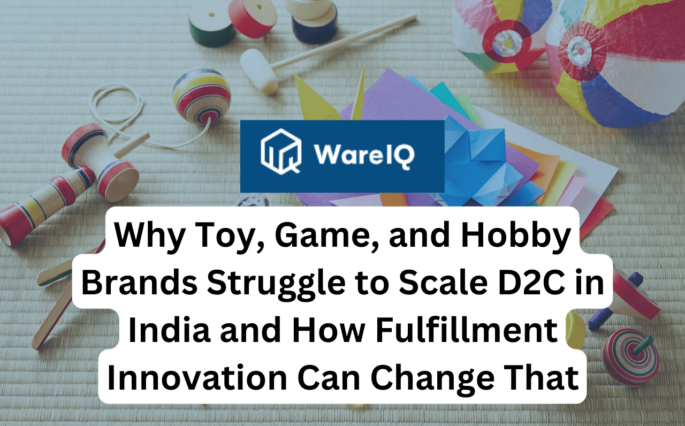 Why Toy, Game, and Hobby Brands Struggle to Scale D2C in India and How Fulfillment Innovation Can Change That