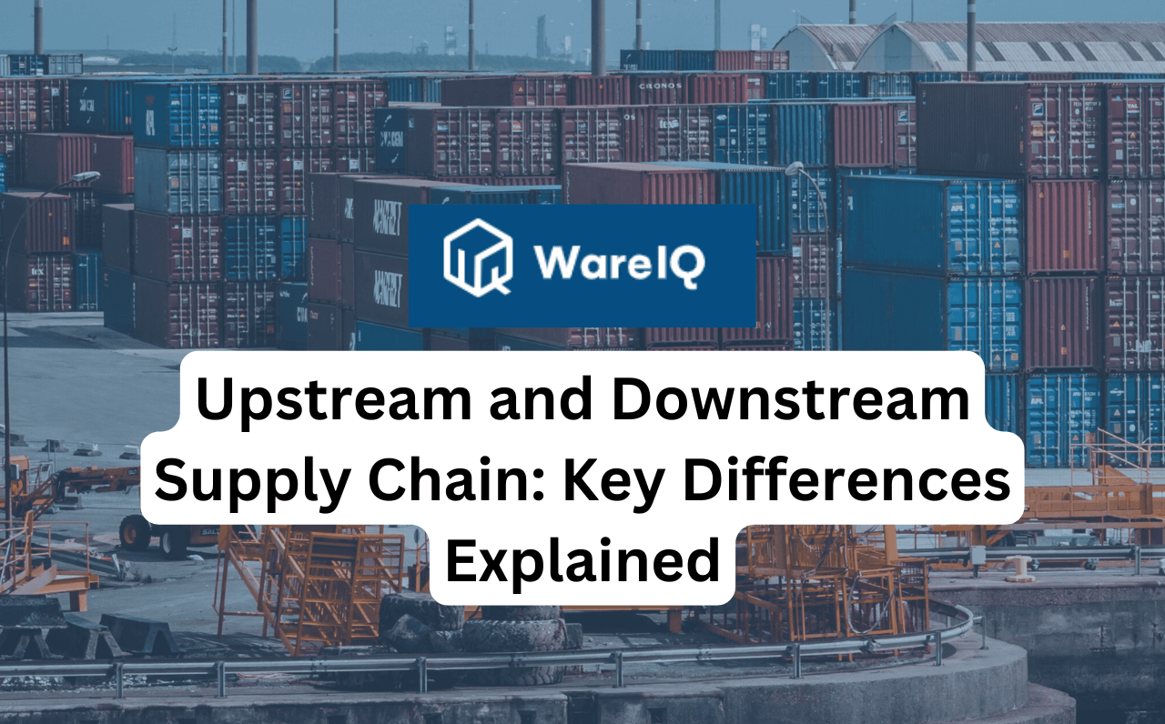 Upstream and Downstream Supply Chain: Key Differences Explained